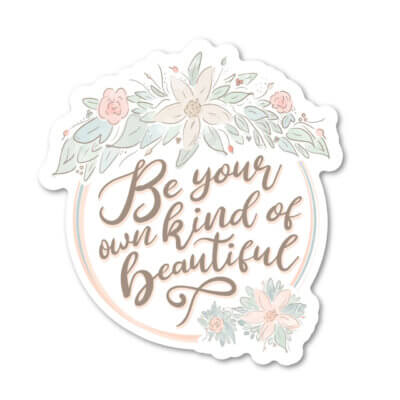 Floral Be Your Own Kind of Beautiful Decal